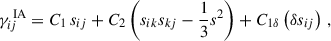 Mathematical equation: $$ \begin{aligned} \gamma ^{\text{ IA}}_{ij} = C_1 \, s_{ij} + C_2 \left(s_{ik} s_{kj} -\frac{1}{3} s^2\right) + C_{1\delta } \left(\delta s_{ij} \right)\,, \end{aligned} $$