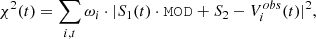 Mathematical equation: $$ \begin{aligned} \chi ^2(t) = \sum _{i,t} \omega _i \cdot |S_1(t) \cdot \mathtt {MOD} + S_2 - V_i^{obs}(t)|^2, \end{aligned} $$
