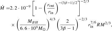 Mathematical equation: $$ \begin{aligned} \dot{M} =&2.2\cdot 10^{-9} \left[1-\left(\frac{r_\mathrm{out} }{r_\mathrm{in} }\right)^{-(3\beta -1)/2} \right]^{-2/3} \\&\times \left(\frac{M_{BH}}{6.6\cdot 10^9M_\odot } \right)^{4/3} \left(\frac{2}{3\beta -1} \right)^{-2/3} r_\mathrm{in} ^{7/6} RM^{2/3}, \end{aligned} $$
