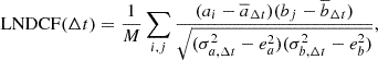 Mathematical equation: $$ \begin{aligned} \mathrm{LNDCF} (\Delta t) = \frac{1}{M} \sum _{i,j} \frac{(a_i - \overline{a}_{\Delta t})(b_j - \overline{b}_{\Delta t})}{\sqrt{(\sigma ^2_{a,\Delta t} - e^2_a)(\sigma ^2_{b,\Delta t} - e^2_b)}}, \end{aligned} $$