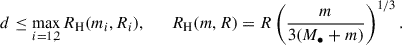 Mathematical equation: $$ \begin{aligned} d \le \max _{i=1,2} R_{\mathrm{H} }(m_i, R_i), \qquad R_{\rm H}(m, R) = R \left(\frac{m}{3(M_\bullet + m)}\right)^{1/3}. \end{aligned} $$