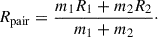 Mathematical equation: $$ \begin{aligned} R_{\rm pair} = \frac{m_1 R_1 + m_2 R_2}{m_1 + m_2}\cdot \end{aligned} $$