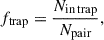 Mathematical equation: $$ \begin{aligned} f_{\rm trap} = \frac{N_{\rm in\,trap}}{N_{\rm pair}}, \end{aligned} $$