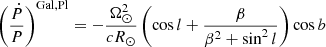 Mathematical equation: $$ \begin{aligned} \left( \frac{\dot{P}}{P} \right)^\mathrm{Gal, Pl}&= -\frac{\Omega _{\odot }^2}{c R_{\odot }} \left( \cos {l} +\frac{\beta }{\beta ^2 + \sin ^2 l } \right) \cos {b}\end{aligned} $$
