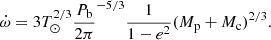 Mathematical equation: $$ \begin{aligned} \dot{\omega } = 3 T_\odot ^{2/3}\frac{P_{\rm b}}{2 \pi }^{-5/3}\frac{1}{1-e^2}(M_{\rm p}+ M_{\rm c})^{2/3}. \end{aligned} $$