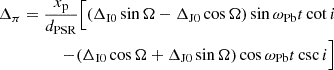 Mathematical equation: $$ \begin{aligned} \begin{aligned} \Delta _\pi = \frac{x_{\rm p}}{d_{\rm {PSR}}} \Bigl [ (\Delta _{\rm I0} \sin {\Omega } - \Delta _{\rm J0} \cos {\Omega }) \sin {\omega _{\rm {Pb}} t} \cot {i} \\ - (\Delta _{\rm I0} \cos {\Omega } + \Delta _{\rm J0} \sin {\Omega }) \cos {\omega _{\rm {Pb}} t} \csc {i} \Bigr ] \end{aligned} \end{aligned} $$