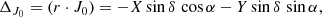 Mathematical equation: $$ \begin{aligned} \Delta _{J_{0}}&= (r \cdot J_0) = -X \sin {\delta } \, \cos {\alpha } - Y \sin {\delta } \, \sin {\alpha }, \end{aligned} $$