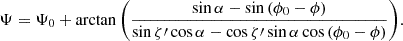 Mathematical equation: $$ \begin{aligned} \Psi = \Psi _0 + \arctan {\left( \frac{\sin {\alpha } - \sin {(\phi _0 - \phi )}}{\sin {\zeta \prime } \cos {\alpha } - \cos {\zeta \prime } \sin {\alpha } \cos {(\phi _0 - \phi })}\right)}. \end{aligned} $$