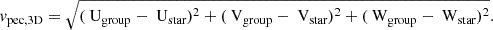 Mathematical equation: $$ \begin{aligned} {v_{\text{pec,3D}} = \sqrt{(\text{ U}_{\text{group}} - \text{ U}_{\text{star}})^{2} + (\text{ V}_{\text{group}} - \text{ V}_{\text{star}})^{2} + (\text{ W}_{\text{group}} - \text{ W}_{\text{star}})^{2}}.} \end{aligned} $$