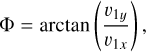 Mathematical equation: $\Phi =\arctan \left(\frac{v_{1 y}}{v_{1 x}}\right),$