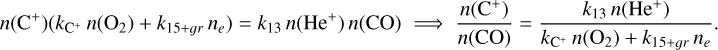 Mathematical equation: $n\left(\mathrm{C}^{+}\right)\left(k_{\mathrm{C}^{+}} n\left(\mathrm{O}_{2}\right)+k_{15+g r} n_{e}\right)=k_{13} n\left(\mathrm{He}^{+}\right) n(\mathrm{CO}) \Longrightarrow \frac{n\left(\mathrm{C}^{+}\right)}{n(\mathrm{CO})}=\frac{k_{13} n\left(\mathrm{He}^{+}\right)}{k_{\mathrm{C}^{+}} n\left(\mathrm{O}_{2}\right)+k_{15+g r} n_{e}}.$