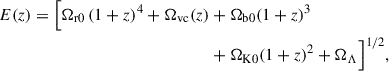 Mathematical equation: $$ \begin{aligned} \begin{aligned} E(z) = \Big [\Omega _{\mathrm{r0} }\,(1+z)^4 + \Omega _{\mathrm{vc} }(z)&+ \Omega _{\mathrm{b0} } (1+z)^3 \\&+ \Omega _{\mathrm{K0} } (1+z)^2 + \Omega _{\Lambda }\Big ]^{1/2}, \end{aligned} \end{aligned} $$