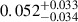Mathematical equation: $ 0.052^{+0.033}_{-0.034} $