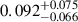 Mathematical equation: $ 0.092^{+0.075}_{-0.066} $