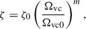 Mathematical equation: $$ \begin{aligned} \zeta = \zeta _0 \left(\dfrac{\Omega _{\mathrm{vc} }}{\Omega _{\mathrm{vc} 0}}\right)^m, \end{aligned} $$