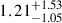 Mathematical equation: $ 1.21^{+1.53}_{-1.05} $