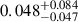 Mathematical equation: $ 0.048^{+0.084}_{-0.047} $
