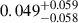 Mathematical equation: $ 0.049^{+0.059}_{-0.058} $