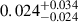 Mathematical equation: $ 0.024^{+0.034}_{-0.024} $