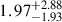 Mathematical equation: $ 1.97^{+2.88}_{-1.93} $
