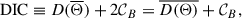 Mathematical equation: $$ \begin{aligned} \mathrm{DIC} \equiv D(\overline{\Theta }) + 2\mathcal{C} _B = \overline{D(\Theta )} + \mathcal{C} _B, \end{aligned} $$