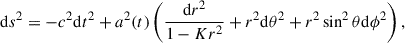 Mathematical equation: $$ \begin{aligned} \mathrm{d}s^{2} = -c^{2}\mathrm{d}t^{2} + a^{2}(t) \left(\frac{\mathrm{d}r^{2}}{1 - Kr^{2}} + r^{2} \mathrm{d}\theta ^{2} + r^{2} \sin ^{2}\theta \mathrm{d}\phi ^{2}\right), \end{aligned} $$