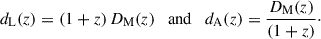 Mathematical equation: $$ \begin{aligned} d_{\mathrm{L} }(z) = (1+z)\,D_{\mathrm{M} }(z)\quad \mathrm{and} \quad d_{\mathrm{A} }(z) = \dfrac{D_{\mathrm{M} }(z)}{(1+z)}\cdot \end{aligned} $$