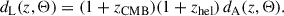 Mathematical equation: $$ \begin{aligned} d_{\mathrm{L} } (z, \Theta ) = (1 + z_{\mathrm{CMB} })(1 + z_{\mathrm{hel} })\,d_{\mathrm{A} }(z, \Theta ). \end{aligned} $$