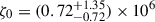 Mathematical equation: $ \zeta_0 = (0.72^{+1.35}_{-0.72}) \times 10^6 $
