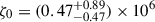 Mathematical equation: $ \zeta_0 = (0.47^{+0.89}_{-0.47}) \times 10^6 $