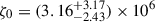 Mathematical equation: $ \zeta_0 = (3.16^{+3.17}_{-2.43}) \times 10^6 $