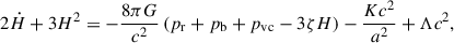 Mathematical equation: $$ \begin{aligned}&2\dot{H} + 3H^2 = - \dfrac{8\pi G}{c^2} \left(p_{\mathrm{r} } + p_{\mathrm{b} } + p_{\mathrm{vc} } - 3\zeta H\right) - \dfrac{Kc^2}{a^2} + \Lambda c^2, \end{aligned} $$