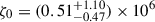 Mathematical equation: $ \zeta_0 = (0.51^{+1.10}_{-0.47}) \times 10^6 $