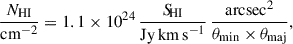 Mathematical equation: $$ \begin{aligned} \frac{N_{\rm HI}}{\mathrm{cm}^{-2}} = 1.1\times 10^{24}\, \frac{{S\!}_{\rm HI}}{\mathrm{Jy\,km\,s}^{-1}}\, \frac{\mathrm{arcsec}^2}{\theta _{\rm min} \times \theta _{\rm maj}}, \end{aligned} $$