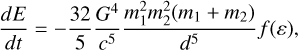 Mathematical equation: \frac{dE}{dt} = - \frac{32}{5}\frac{G^4}{c^5}\frac{m_1^2m_2^2(m_1+m_2)}{d^5}f(\varepsilon)