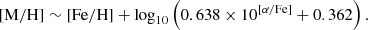 Mathematical equation: $$ \begin{aligned}{[\mathrm{M} /\mathrm{H} ] \sim [\mathrm{Fe} /\mathrm{H} ]} + \log _{10} \left( 0.638 \times 10^{[\alpha /\mathrm{Fe} ]} + 0.362 \right) .\end{aligned} $$