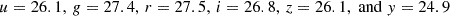 Mathematical equation: $$ \begin{aligned} u = 26.1,\, g = 27.4,\, r = 27.5,\, i = 26.8,\, z = 26.1, \;\mathrm{and}\; y = 24.9 \end{aligned} $$