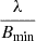 Mathematical equation: $ \dfrac{\lambda}{B_\mathrm{{min}}} $