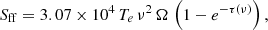 Mathematical equation: $$ \begin{aligned} S_{\rm {ff}} = 3.07 \times 10^4\,T_e\,\nu ^2\,\Omega \,\left(1 - e^{-\tau (\nu )} \right) , \end{aligned} $$
