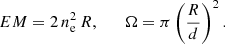 Mathematical equation: $$ \begin{aligned} EM = 2\, n^2_{\rm e} \, R, \qquad \Omega = \pi \left( \dfrac{R}{d} \right)^2. \end{aligned} $$