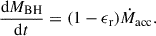 Mathematical equation: $$ \begin{aligned} \frac{\mathrm{d}M_{\rm {BH}}}{\mathrm{d}t}=(1-\epsilon _{\rm r})\dot{M}_{\rm {acc}}. \end{aligned} $$