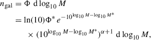 Mathematical equation: $$ \begin{aligned} \begin{split} n_{\rm gal}&= \Phi \,\,\mathrm{d}\log _{10} M \\&= \ln (10)\Phi ^*\, e^{-10^{\log _{10} M - \log _{10} M^*}} \\&\quad \quad \times (10^{\log _{10} M - \log _{10} M^*})^{\alpha +1} \,\,\mathrm{d}\log _{10} M, \end{split} \end{aligned} $$
