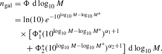 Mathematical equation: $$ \begin{aligned} \begin{split} n_{\rm gal}&= \Phi \,\,\mathrm{d}\log _{10} M \\&= \ln (10)\, e^{-10^{\log _{10} M - \log _{10} M^*}} \\&\quad \times \bigl [\Phi ^*_1(10^{\log _{10} M - \log _{10} M^*})^{\alpha _1+1} \\&\qquad + \Phi ^*_2(10^{\log _{10} M - \log _{10} M^*})^{\alpha _2+1} \bigr ]\,\,\mathrm{d}\log _{10} M. \end{split} \end{aligned} $$