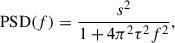 Mathematical equation: $$ \begin{aligned} \mathrm{PSD} (f) = \frac{s^2}{1+4\pi ^2\tau ^2 f^2}, \end{aligned} $$
