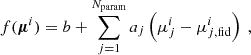 Mathematical equation: $$ \begin{aligned} f(\boldsymbol{\mu }^i)&= b + \sum _{j = 1}^{N_\mathrm{param} } a_{j}\left(\mu _j^i-\mu _{j,\mathrm{fid} }^i\right) \ , \end{aligned} $$