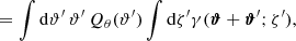 Mathematical equation: $$ \begin{aligned}&= \int \mathrm{d} \vartheta ^{\prime } \, \vartheta ^{\prime } \, Q_\theta (\vartheta ^{\prime }) \int \mathrm{d} \zeta ^{\prime } \gamma (\boldsymbol{\vartheta }+\boldsymbol{\vartheta }^{\prime };\zeta ^{\prime }), \end{aligned} $$
