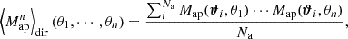 Mathematical equation: $$ \begin{aligned} \left< M_\mathrm{ap} ^n \right>_\mathrm{dir} (\theta _1,\cdots ,\theta _n) = \frac{\sum _i^{N_\mathrm{a} } M_\mathrm{ap} (\boldsymbol{\vartheta }_i,\theta _1)\cdots M_\mathrm{ap} (\boldsymbol{\vartheta }_i,\theta _n)}{N_\mathrm{a} }, \end{aligned} $$