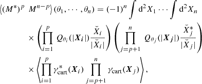 Mathematical equation: $$ \begin{aligned} \left< (M^*)^p \right.&\left. M^{n-p} \right> (\theta _1,\cdots ,\theta _n) = (-1)^n\int \mathrm{d}^2 X_1 \cdots \int \mathrm{d}^2 X_n\,\nonumber \\&\times \left(\prod _{i = 1}^{p} \,Q_{\theta _i} (|\boldsymbol{X_i}|) \frac{\breve{X}_i}{|\breve{X}_i|} \right)\left(\prod _{j=p+1}^{n} \,Q_{\theta _j} (|\boldsymbol{X_j}|) \frac{\breve{X}^*_j}{|\breve{X}_j|} \right)\\&\times \left < \prod _{i = 1}^{p}\gamma _\mathrm{cart} ^{*}(\boldsymbol{X}_{i})\prod _{j=p+1}^{n}\gamma _\mathrm{cart} (\boldsymbol{X}_{j})\right>,\nonumber \end{aligned} $$