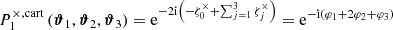 Mathematical equation: $$ \begin{aligned} P_{1}^{\times ,\mathrm{cart} } \left(\boldsymbol{\vartheta }_1, \boldsymbol{\vartheta }_2, \boldsymbol{\vartheta }_3\right)&= \mathrm{e} ^{-2\mathrm{i} \left(-\zeta ^{\times }_0 + \sum _{j = 1}^3 \zeta ^{\times }_j \right)}= \mathrm{e} ^{-\mathrm{i} \left(\varphi _1+2\varphi _2 +\varphi _3\right)} \end{aligned} $$