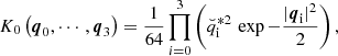 Mathematical equation: $$ \begin{aligned} K_0\left(\boldsymbol{{q}}_{\rm 0},\cdots ,\boldsymbol{{q}}_{\rm 3}\right)&=\frac{1}{64}\prod _{i = 0}^3\left(\breve{{q}}_{\rm i}^{*2}\,\exp {-\frac{|\boldsymbol{{q}}_{\rm i}|^2}{2}}\right),\end{aligned} $$